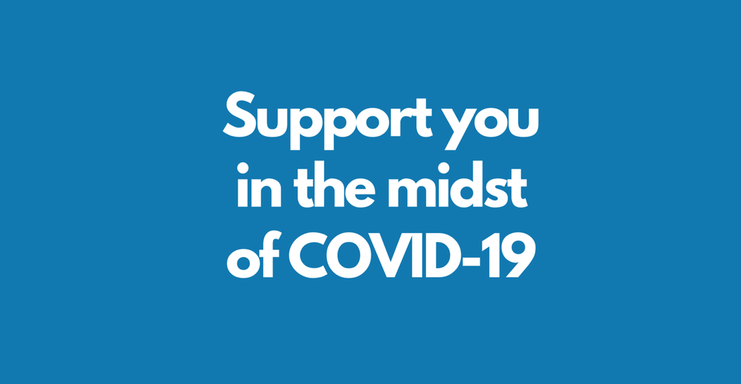 Supporting you in the midst of COVID-19